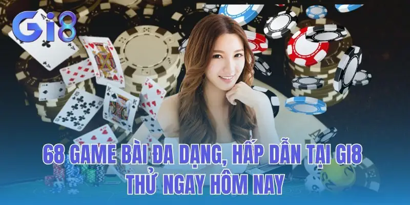 68 Game Bài Đa Dạng, Hấp Dẫn Tại GI8 - Thử Ngay Hôm Nay