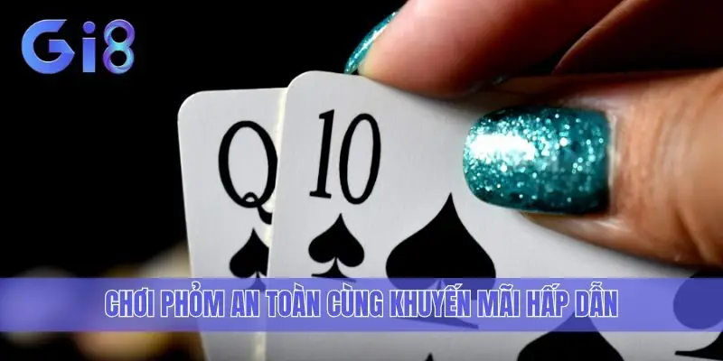 Chơi phỏm an toàn cùng khuyến mãi hấp dẫn