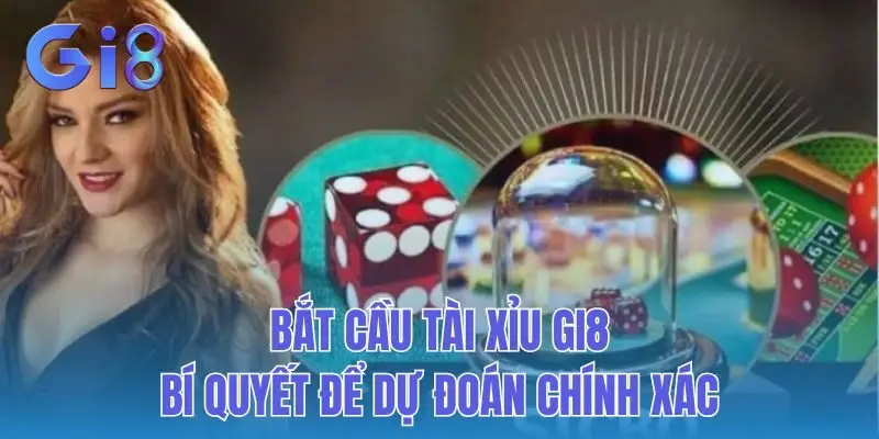 Bắt Cầu Tài Xỉu Gi8: Bí Quyết Để Dự Đoán Chính Xác