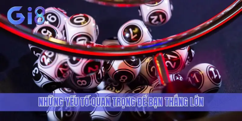 Những yếu tố quan trọng để bạn thắng lớn