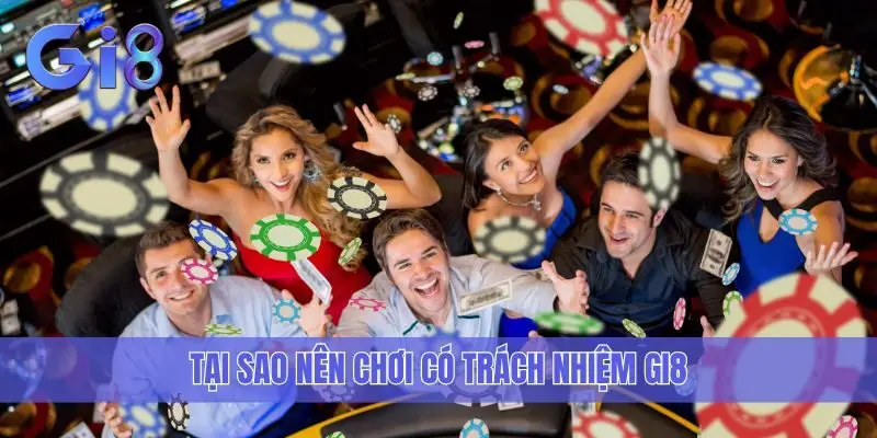 Tại sao nên chơi có trách nhiệm Gi8