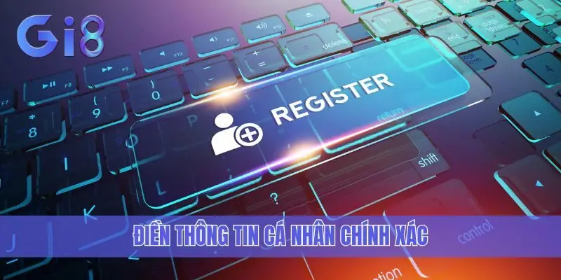 Điền thông tin cá nhân chính xác