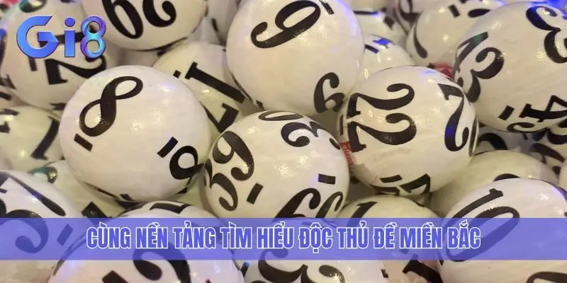 Cùng nền tảng tìm hiểu độc thủ đề miền Bắc