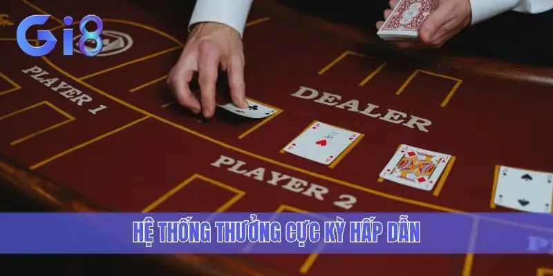 Hệ thống thưởng cực kỳ hấp dẫn