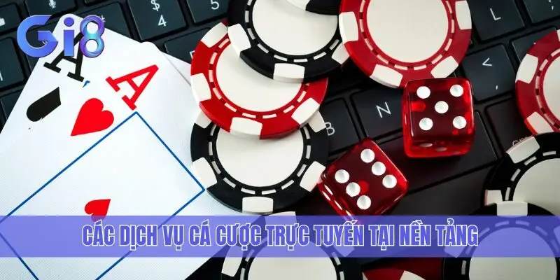 Các dịch vụ cá cược trực tuyến tại nền tảng