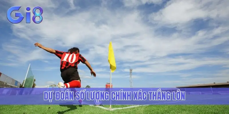 Dự đoán số lượng chính xác thắng lớn