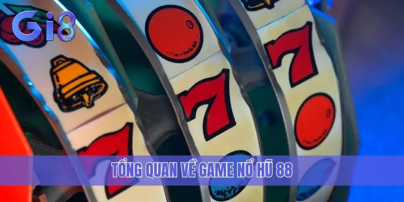 Tổng quan về game Nổ Hũ 88