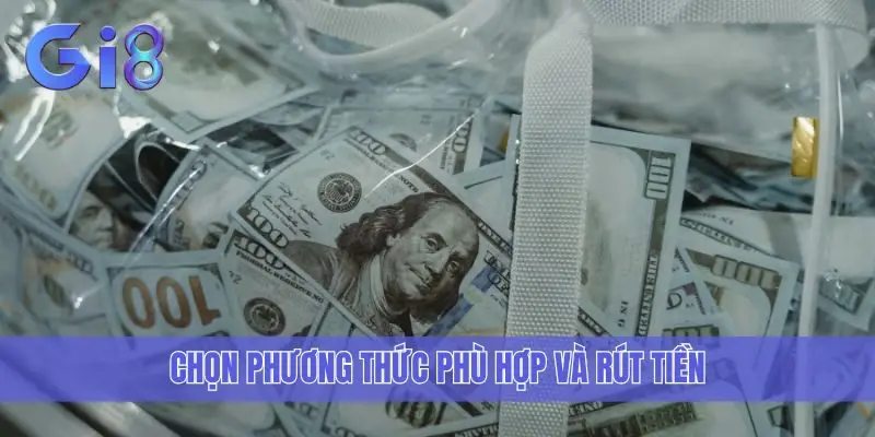 Chọn phương thức phù hợp và rút tiền