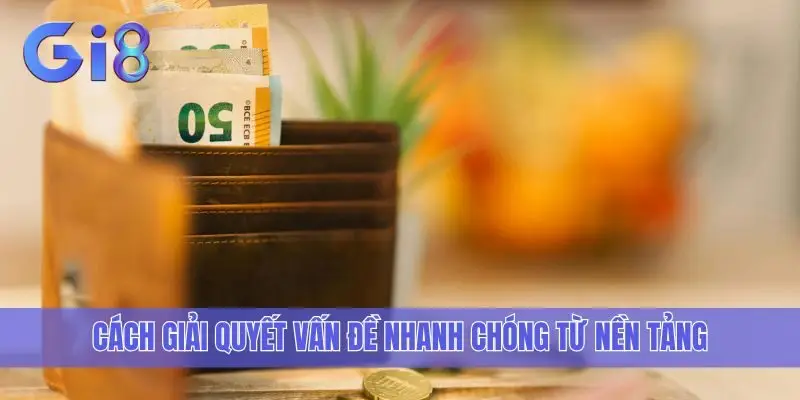 Cách giải quyết vấn đề nhanh chóng từ nền tảng