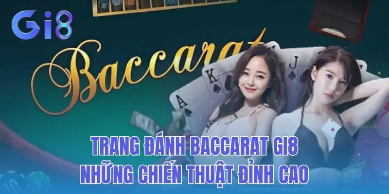 Trang Đánh Baccarat Gi8: Những Chiến Thuật Đỉnh Cao